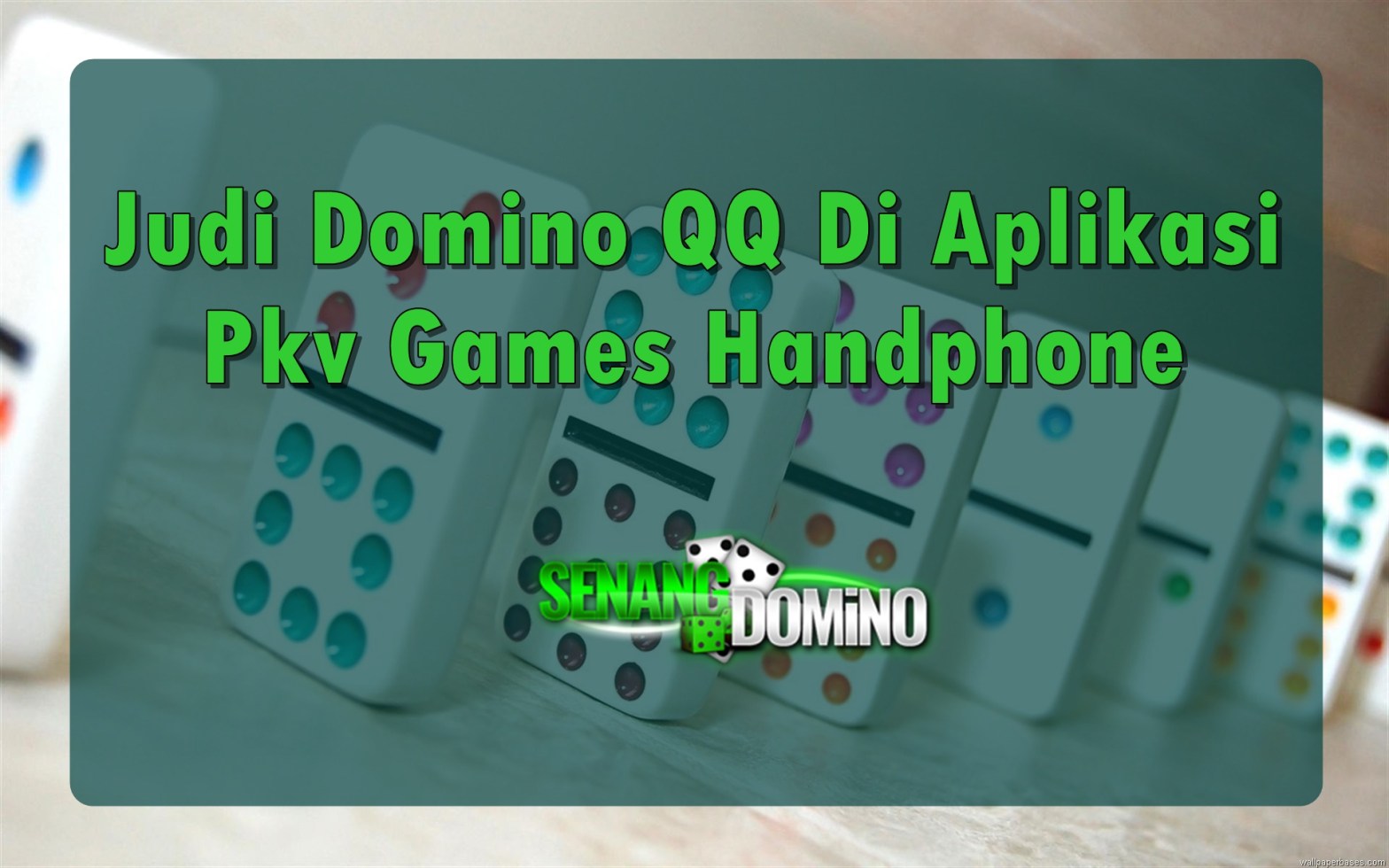 Judi Domino QQ Di Aplikasi Pkv Games Handphone