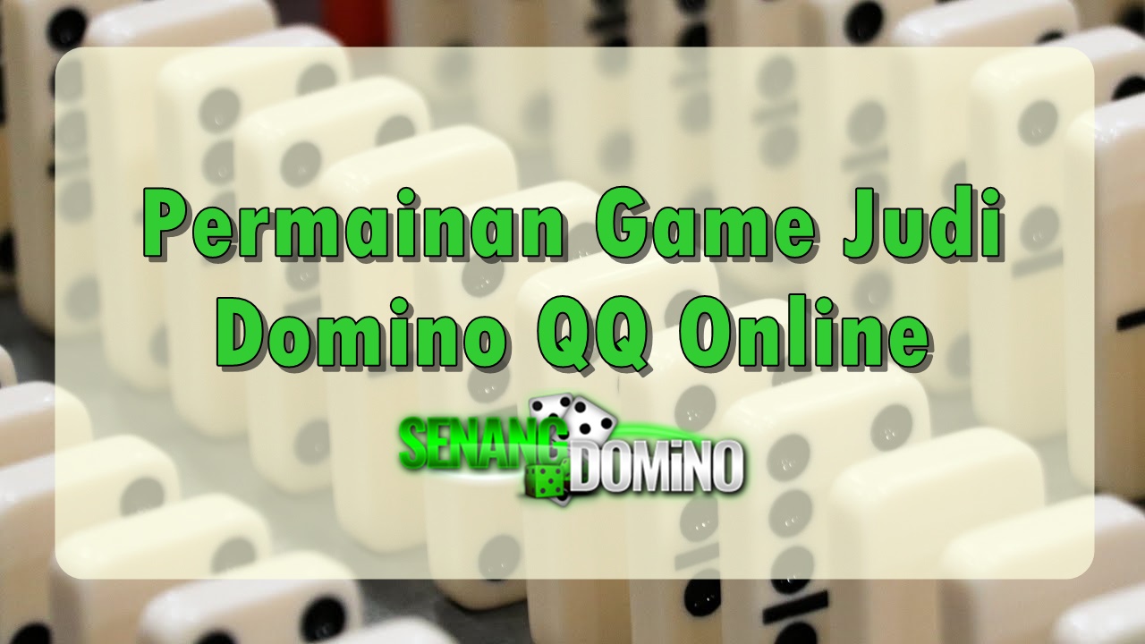 Permainan Game Judi Domino QQ Online